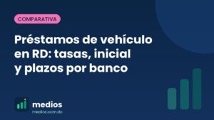 Préstamos de vehículo en RD: tasas, inicial y plazos por banco 5 Préstamos de vehículo en RD: tasas, inicial y plazos por banco