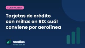 Tarjetas de crédito con millas en RD: cuál conviene por aerolínea 2 Tarjetas de crédito con millas en RD: cuál conviene por aerolínea
